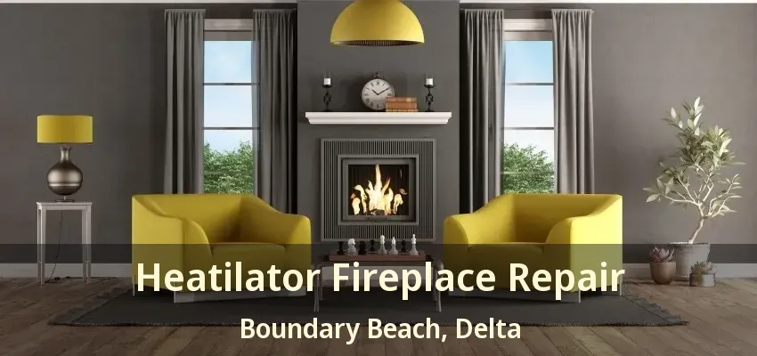 Heatilator Fireplace Repair Boundary Beach, Delta - BC
