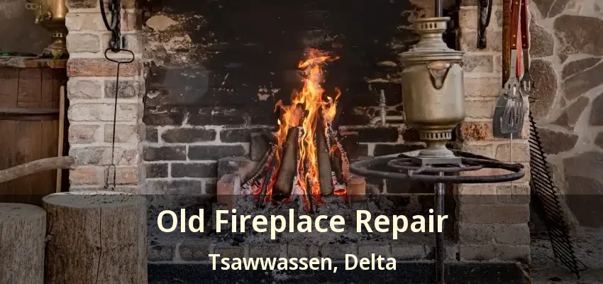 Old Fireplace Repair Tsawwassen, Delta - BC