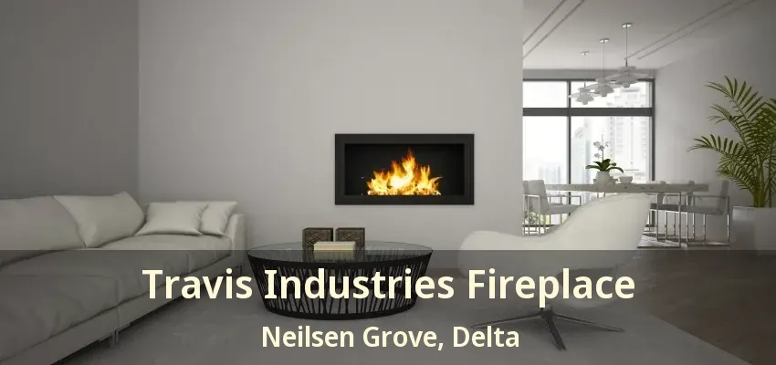 Travis Industries Fireplace Neilsen Grove, Delta - BC