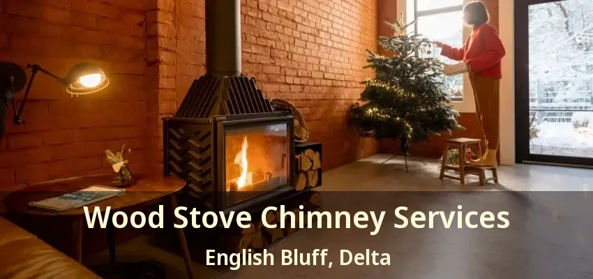 Wood Stove Chimney Services English Bluff, Delta - BC