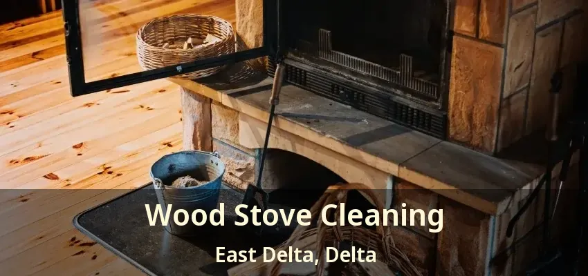Wood Stove Cleaning East Delta, Delta - BC